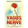 Vagus Nerve: Activate the Power of The Vagus Nerve and Heal Yourself
