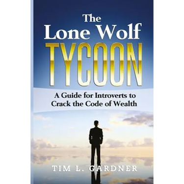 The Lone Wolf Tycoon: A Guide For Introverts to Crack the Code of Wealth