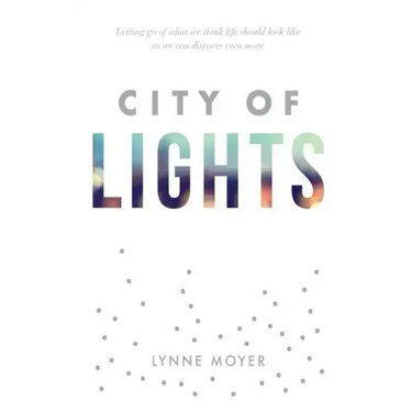 City of Lights: Letting go of what we think life should look like so we can discover more