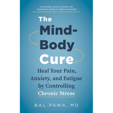 The Mind-Body Cure: Heal Your Pain, Anxiety, and Fatigue by Controlling Chronic Stress
