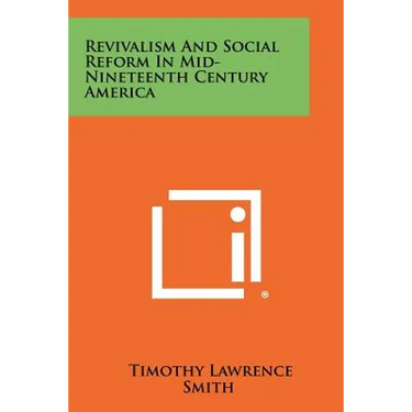 Revivalism and Social Reform in Mid-Nineteenth Century America