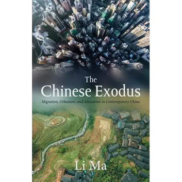 The Chinese Exodus: Migration, Urbanism, and Alienation in Contemporary China