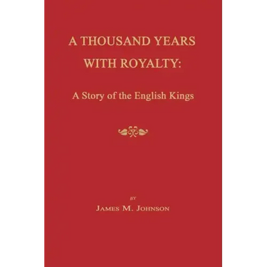A Thousand Years with Royalty: A Story of the English Kings