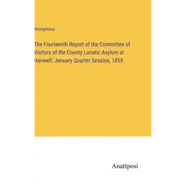 The Fourteenth Report of the Committee of Visitors of the County Lunatic Asylum at Hanwell: January Quarter Session, 1859