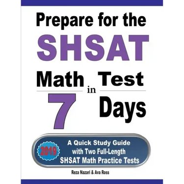 Prepare for the SHSAT Math Test in 7 Days: A Quick Study Guide with Two Full-Length SHSAT Math Practice Tests