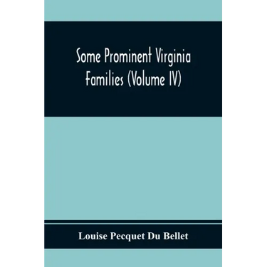 Some Prominent Virginia Families (Volume Iv)