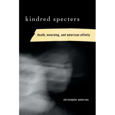 Kindred Specters: Death, Mourning, and American Affinity