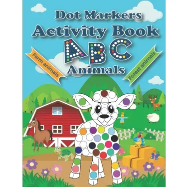 Dot Markers Activity Book ABC Animals: Cute Forest And Farm Animals, Easy Guided BIG DOTS, Do a dot page a day, Paint Daubers Marker Art Creative Kids