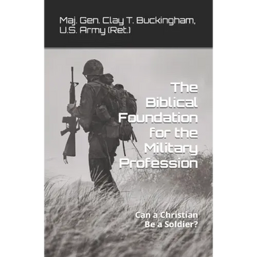 The Biblical Foundation for the Military Profession: Can a Christian be a soldier?