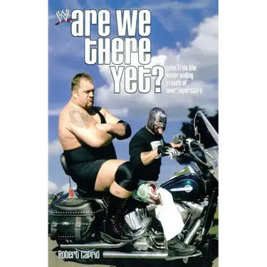 Are We There Yet?: Tales from the Never-Ending Travels of Wwe Superstars