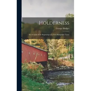 Holderness: An Account of the Beginnings of a New Hampshire Town