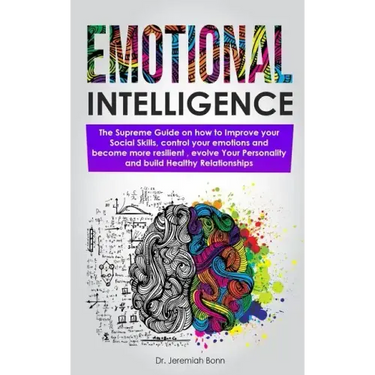 Emotional Intelligence: The supreme guide on how to improve your social skills, control your emotions and become more resilient, evolve Your P