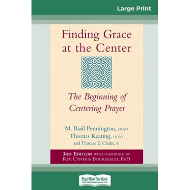 Finding Grace at the Center: The Beginning of Centering Prayer (16pt Large Print Edition)