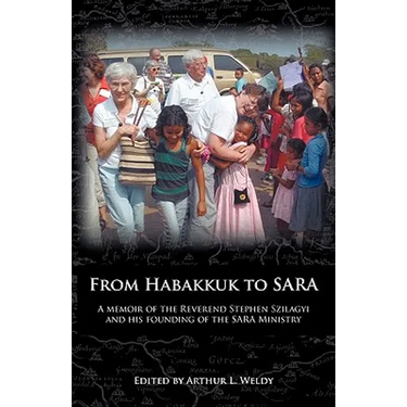 From Habakkuk to Sara: A Memoir of the Reverend Stephen Szilagyi and His Founding of the Sara Ministry