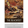 Native American Tribes: The History of the Blackfeet and the Blackfoot Confederacy