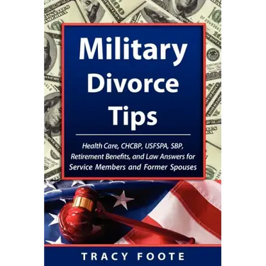Military Divorce Tips: Health Care Chcbp, Uniformed Services Former Spouses Protection ACT Usfspa, Survivor Benefit Plan Sbp, Retirement Bene