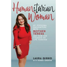 Humanitarian Woman: My personal encounters with Mother Teresa and how she changed my life forever