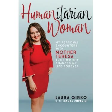 Humanitarian Woman: My personal encounters with Mother Teresa and how she changed my life forever
