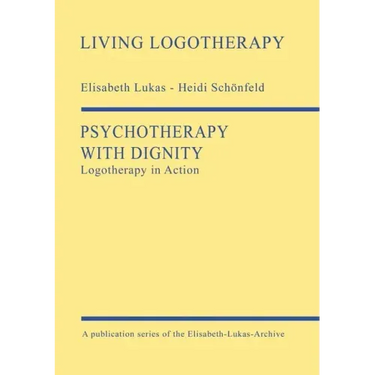 Psychotherapy with Dignity: Logotherapy in Action