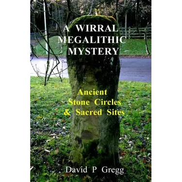 A Wirral Megalithic Mystery: Ancient Stone Circles & Sacred Sites