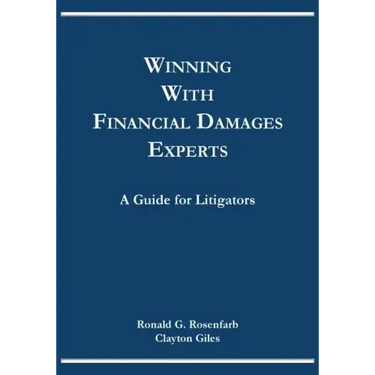 Winning with Financial Damages Experts: A Guide for Litigators