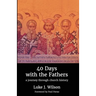40 Days with the Fathers: A Journey Through Church History