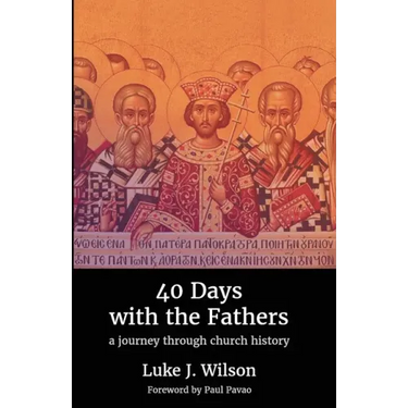 40 Days with the Fathers: A Journey Through Church History