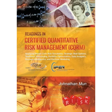 Readings in Certified Quantitative Risk Management (CQRM): Applying Monte Carlo Risk Simulation, Strategic Real Options, Stochastic Forecasting, Portf