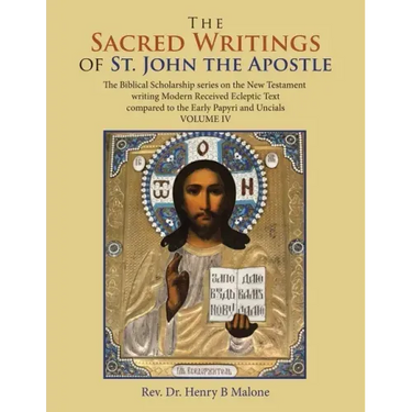 The Sacred Writings of St. John the Apostle: The Biblical Scholarship Series on the New Testament Writing Modern Received Ecleptic Text Compared to th