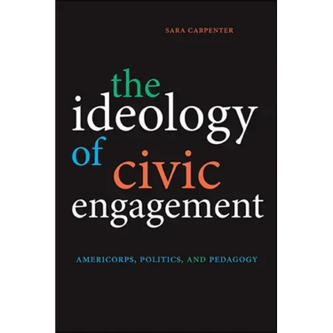 The Ideology of Civic Engagement: AmeriCorps, Politics, and Pedagogy
