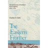 Eastern Frontier: The Settlement of Northern New England, 1610-1763