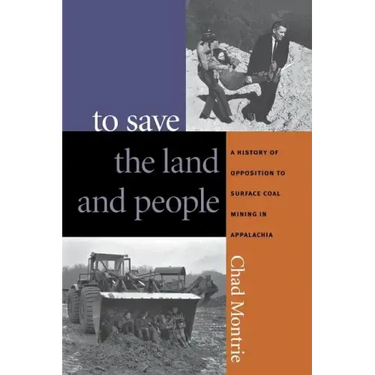 To Save the Land and People: A History of Opposition to Surface Coal Mining in Appalachia