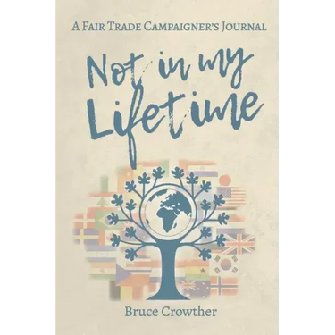 Not in My Lifetime: A Fair Trade Campaigner's Journal