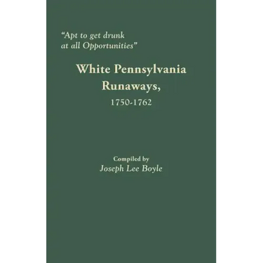 Apt to Get Drunk at All Opportunities: White Pennsylvania Runaways, 1750-1762