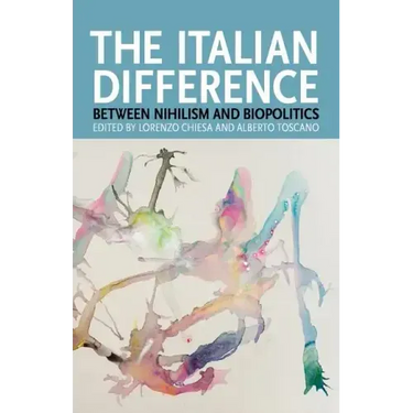 The Italian Difference: Between Nihilism and Biopolitics