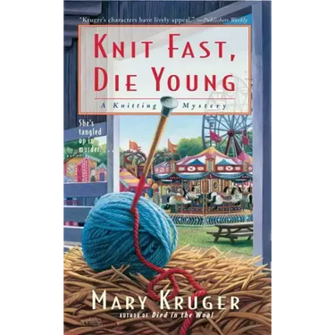 Knit Fast, Die Young: A Knitting Mystery