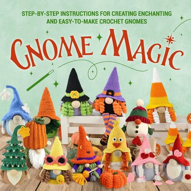 Gnome Magic: Step-by-Step Instructions for Creating Enchanting and Easy-to-Make Crochet Gnomes