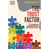 The Trust Factor: The Missing Key to Unlocking Business and Personal Success