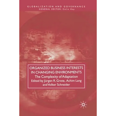 Organized Business Interests in Changing Environments: The Complexity of Adaptation