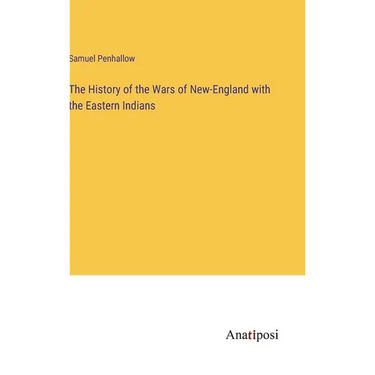 The History of the Wars of New-England with the Eastern Indians