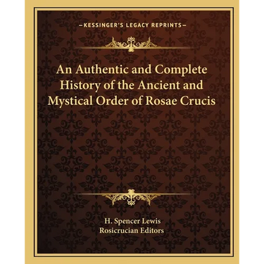 An Authentic and Complete History of the Ancient and Mystical Order of Rosae Crucis