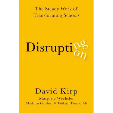 Disrupting Disruption: The Steady Work of Transforming Schools
