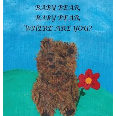 Baby Bear, Baby Bear, Where Are You?
