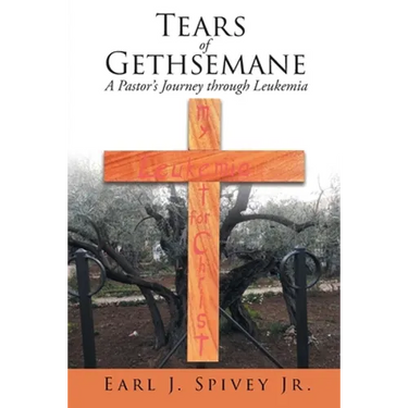 Tears of Gethsemane: A Pastor's Journey through Leukemia