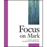 Focus on Mark: A Study Guide for Groups and Individuals