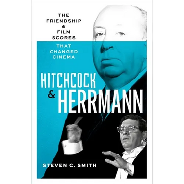Hitchcock and Herrmann: The Friendship and Film Scores That Changed Cinema