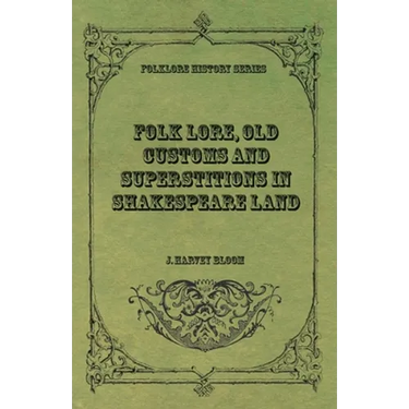 Folk Lore, Old Customs and Superstitions in Shakespeare Land