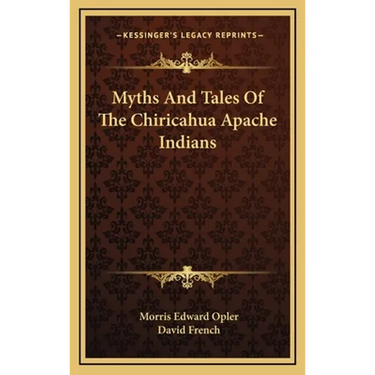Myths And Tales Of The Chiricahua Apache Indians