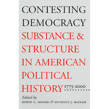 Contesting Democracy: Substance and Structure in American Political History, 1775-2000