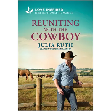 Reuniting with the Cowboy: An Uplifting Inspirational Romance